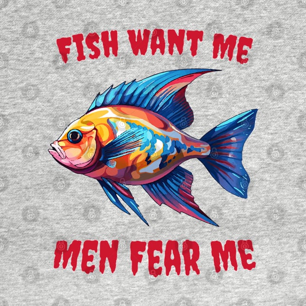 Fish Want Me Men Fear Me by ArtfulDesign